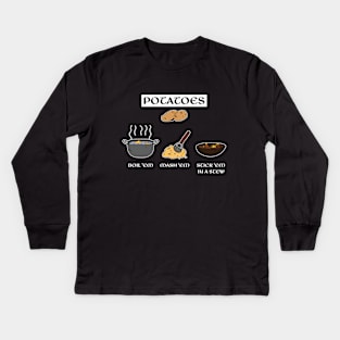 Potatoes Boil Em Mash Em Stick Em in a Stew Kids Long Sleeve T-Shirt